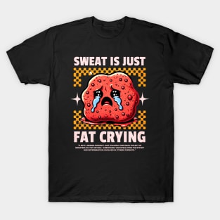 Funny Gym, Sweat  is Just Fat Crying T-Shirt